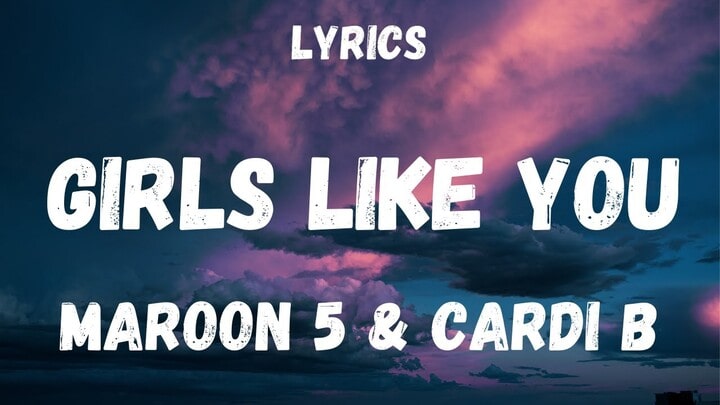 Girls Like You Lyrics Sung by “Maroon 5“